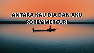 Download lagu Antara kau dia dan aku - Poppy Mercuri (Lirik Lagu) mp3