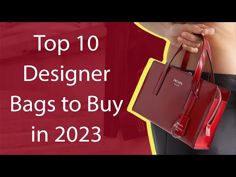 Top 10 Designer Bags to Buy in 2023