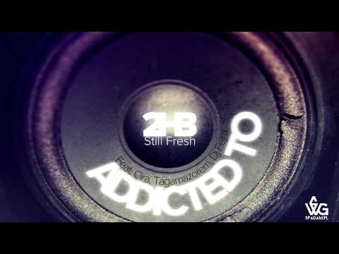 2HB - Addicted To ft. Tagamazorem, Cira, Dj Fejm