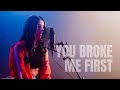 You Broke Me First Song