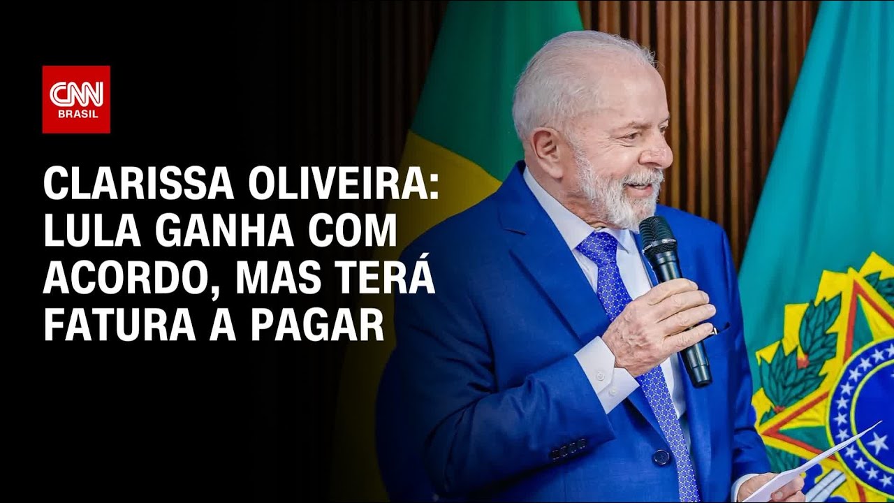 Clarissa Oliveira: Lula ganha com acordo, mas terá fatura a pagar | LIVE CNN