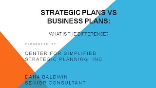 Strategic Plans v.s Business Plans - What is the difference? by Dana Baldwin