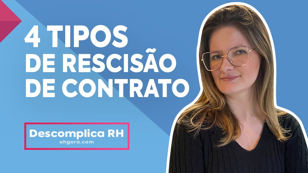 Rescisão de contrato: conheça os 4 tipos mais comuns! | Descomplica RH #003