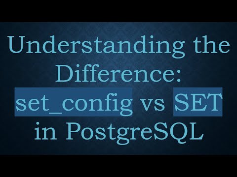 Understanding the Difference: set_config vs SET in PostgreSQL