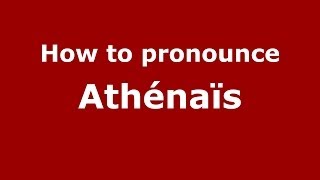 How to pronounce Athénaïs