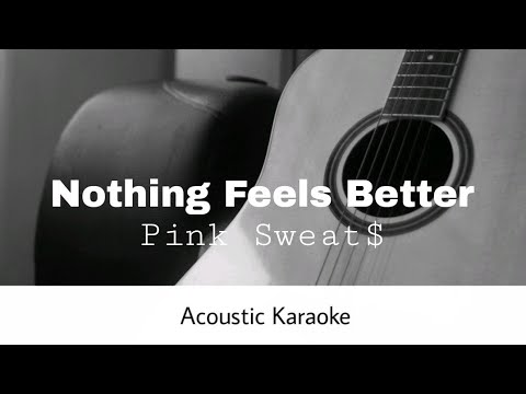 Pink Sweat$ - Nothing Feels Better (Acoustic Karaoke)