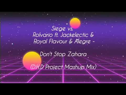 Siege vs. Rolvario ft. Jackelectic & Royal Flavour & Alegre-Don't Stop Zahara(D.H.DProjectMashupMix)