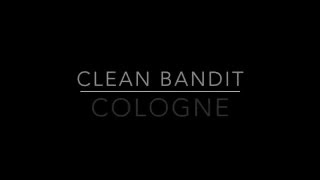 Clean Bandit- Cologne Lyrics (ft. Nikki Cislyn and Javeon)