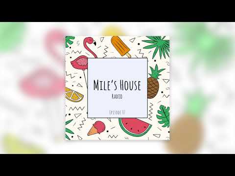 Mile's House Radio Episode 07