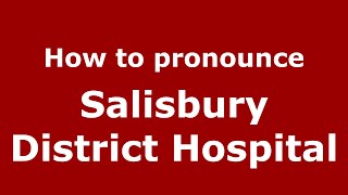 How to pronounce Salisbury District Hospital