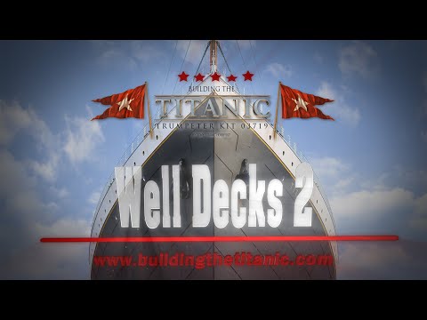 Building the Titanic: Well Decks 2