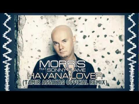 Morris Ft Sonny Flame - Havana Lover (Tamir Assayag Official Remix)