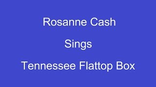 Tennessee Flat Top Box + On Screen Lyrics ----- Rosanne Cash