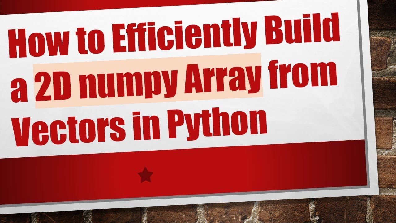 How to Efficiently Build a 2D numpy Array from Vectors in Python