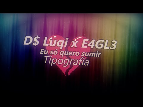 D$ Luqi x E4GL3 - Eu só quero sumir (Tipografia)
