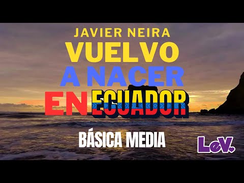 Javier Neira - Vuelvo a nacer en Ecuador | Cover by LEV