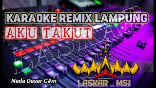 Download lagu KARAOKE AKU TAKUT REMIX LAMPUNG mp3