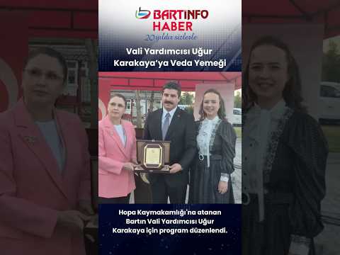 Bartın Vali Yardımcılığı görevinden Hopa’ya Kaymakam olarak atanan Uğur Karakaya’ya veda…