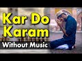 Kar Do Karam Without Music || Kar Do Karam || Naat Without Music || Only Vocals