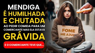 MENDIGA é HUMILHADA e CHUTADA ao pedir comida, MAS ELA ESTAVA GRÁVIDA E O HOMEM TEVE QUE...