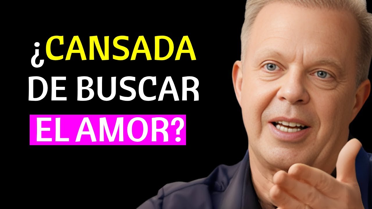 DEJA DE PERSEGUIR EL AMOR Y HAZ QUE ÉL TE ENCUENTRE. Joe dispenza
