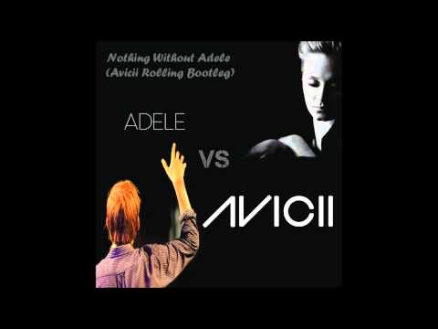 Avicii & Adele - Nothing With Adele (Avicii Rolling Bootleg)