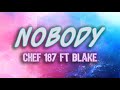NOBODY - Chef 187 ft Blake (Lyrics Video)