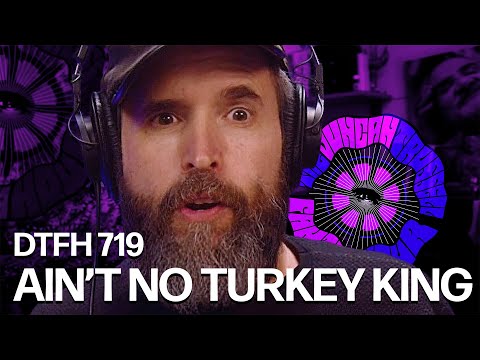 DTFH 719 Ain't No Turkey King