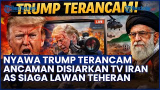 Trump Dapat Ancaman Pembunuhan yang Disiarkan TV Iran saat AS Bersiap Serang Teheran