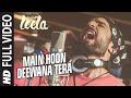 Main Hoon Deewana Tera FULL VIDEO Song Meet Bros Anjjan Ft Arijit Singh Ek Paheli Leela
