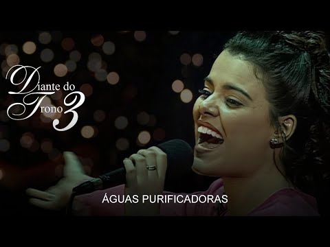 Águas Purificadoras - Diante do Trono 3 | Ao vivo |