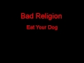 Bad Religion Eat Your Dog + Lyrics