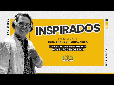 INSPIRADOS. ENTREVISTA AL HNO. BRANDON ECHAVARRIA