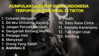 Download lagu KUMPULAN LAGU POP GALAU INDONESIA TERPOPULER 2025 VIRAL DI TIKTOK || Playlist Lagu Galau Brutal mp3
