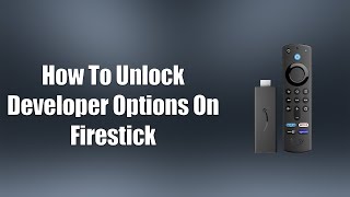 How To Unlock Developer Options On Firestick