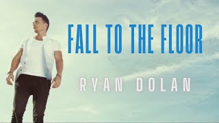 Ryan Dolan - Fall To The Floor [Official Video]