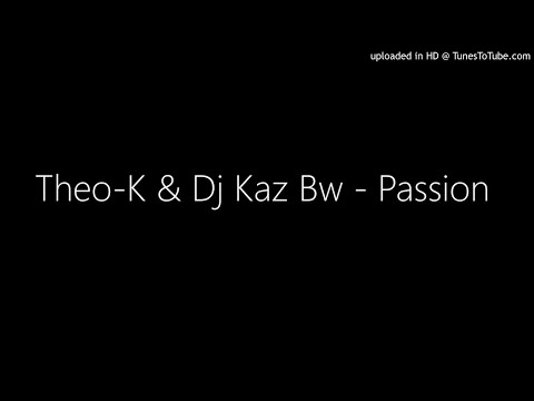 Theo-K & Dj Kaz Bw - Passion