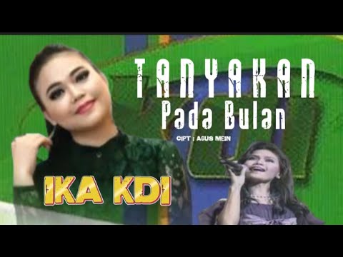TANYAKAN PADA BULAN / IKA KDI ! VIDEO LIRIK