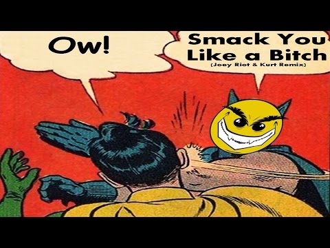 Smack You Like A Bitch (Joey Riot & Kurt Remix)