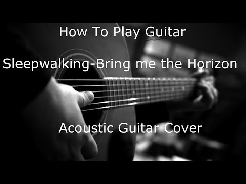 How to play Sleepwalking by Bring me the Horizon acoustic guitar cover