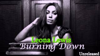 Leona Lewis - Burning Down (Full - Unreleased)