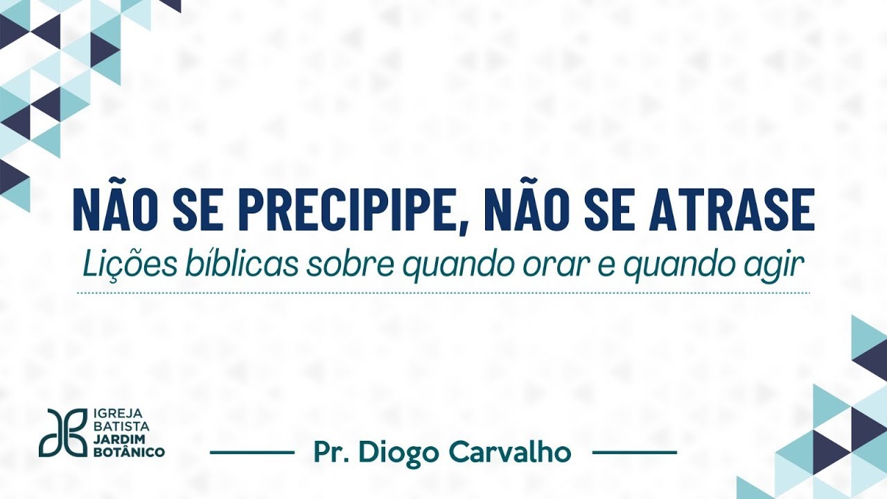 NÃO SE PRECIPITE, NÃO SE ATRASE - Lições Bíblicas sobre quando orar e quando agir
