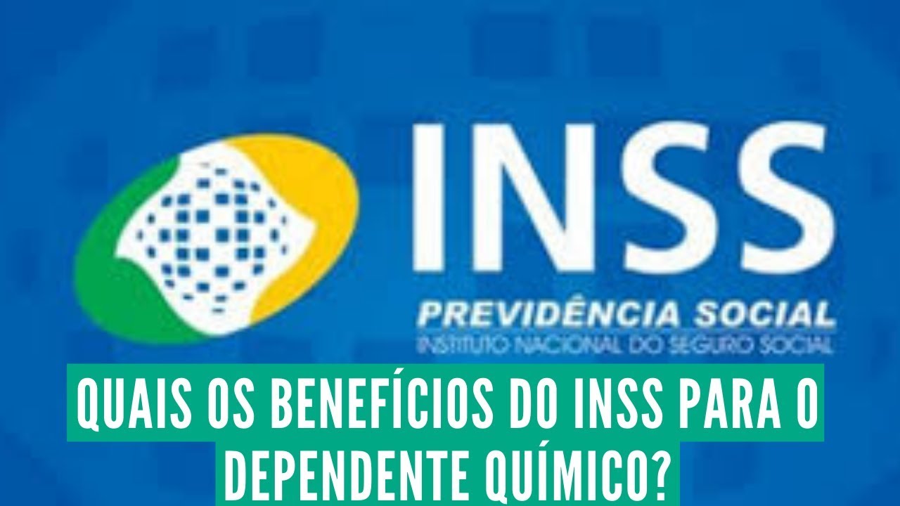 Quais os Benefícios do INSS para o dependente químico ?