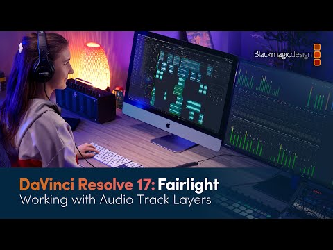 DaVinci Resolve 17 Fairlight Training - Working with Audio Track Layers