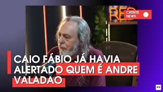 CAIO FÁBIO JÁ HAVIA ALERTADO SOBRE ANDRÉ VALADÃO... ELE SERÁ PRESO?