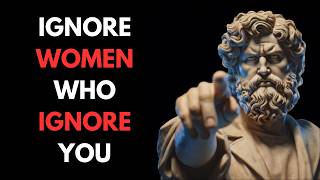 Stop Chasing Women Who Ignore You | Stoicism