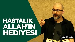 Hastalık Aslında Bir Hediyedir - Uğur Akkafa