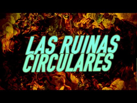 LAS RUINAS CIRCULARES - Explicación y Análisis 😮 ❗❗❗ FICCIONES de BORGES