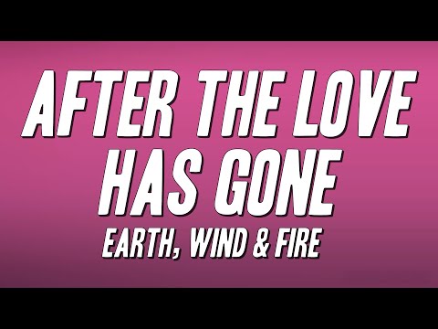 Earth, Wind & Fire - After the Love Has Gone (Lyrics)
