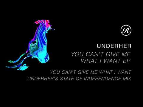 UNDERHER - You Can't Give Me What I Want (UNDERHER'S State Of Independence Mix)